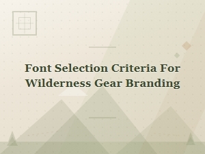 Choosing Fonts for Wilderness Gear Branding