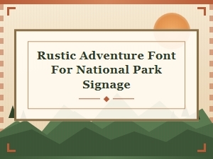 Rustic Adventure Font for National Park Signage