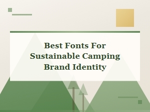 Best Fonts for a Sustainable Camping Brand Identity
