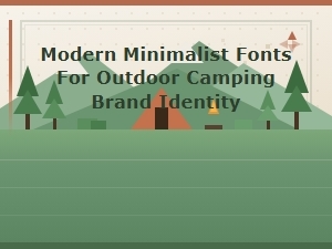 Modern Minimalist Fonts for Camping Brand Identity