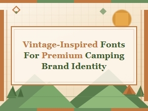 Vintage-Inspired Fonts for Premium Camping Brand Identity