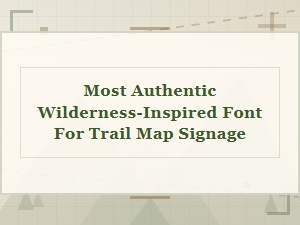 Most Authentic Wilderness-Inspired Font for Trail Maps