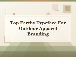 Top Earthy Typefaces for Outdoor Apparel Branding