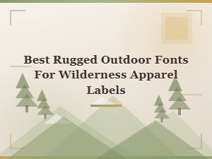 Best Rugged Outdoor Fonts for Wilderness Apparel Labels
