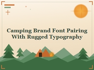 Camping Brand Font Pairings for Rugged Outdoor Typography