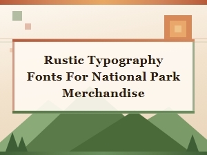 Rustic Typography for National Park Merchandise